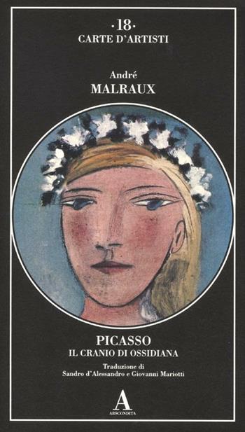 Picasso. Il cranio di ossidiana - André Malraux - Libro Abscondita 2012, Carte d'artisti | Libraccio.it