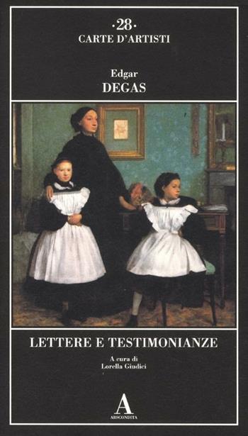 Lettere e testimonianze - Edgar Degas - Libro Abscondita 2012, Carte d'artisti | Libraccio.it