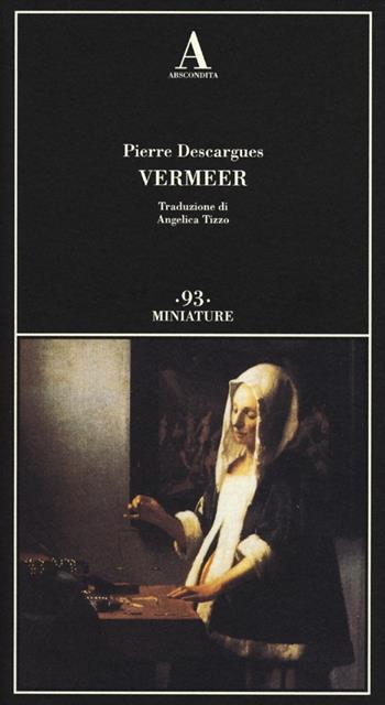 Vermeer - Pierre Descargues - Libro Abscondita 2012, Miniature | Libraccio.it