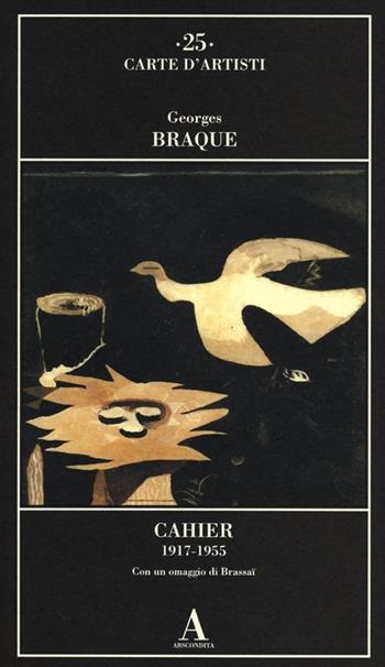 Cahier 1917-1955. Con un omaggio di Brassaï - Georges Braque - Libro Abscondita 2012, Carte d'artisti | Libraccio.it