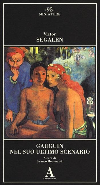 Gauguin nel suo ultimo scenario - Victor Segalen - Libro Abscondita 2012, Miniature | Libraccio.it