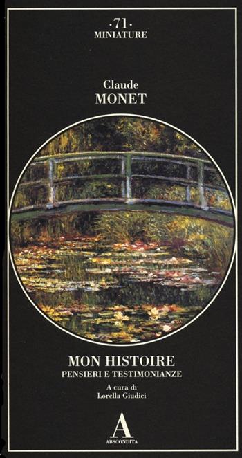 Mon histoire. Pensieri e testimonianze - Claude Monet - Libro Abscondita 2013, Miniature | Libraccio.it