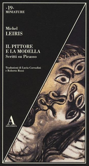 Il pittore e la modella. Scritti su Picasso - Michel Leiris - Libro Abscondita 2012, Miniature | Libraccio.it