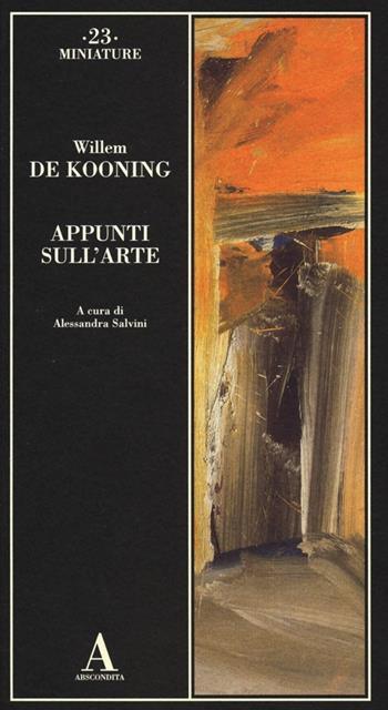 Appunti sull'arte - Willem De Kooning - Libro Abscondita 2013, Miniature | Libraccio.it