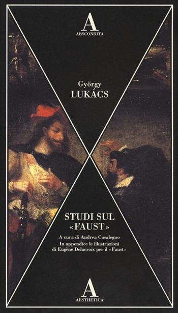 Studi sul «Faust» - György Lukács - Libro Abscondita 2014, Aesthetica | Libraccio.it