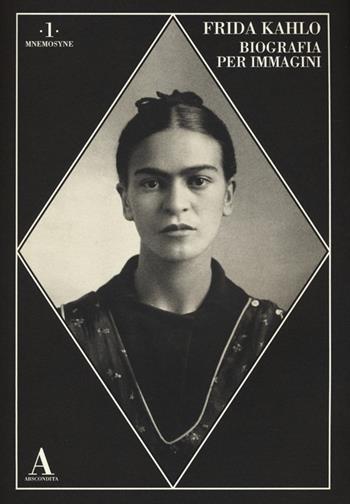 Frida Kahlo. Biografia per immagini  - Libro Abscondita 2013, Mnemosyne | Libraccio.it