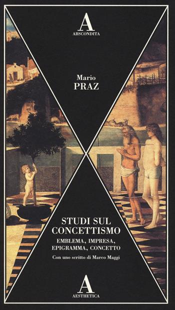 Studi sul concettismo. Emblema, impresa, epigramma, concetto - Mario Praz - Libro Abscondita 2014, Aesthetica | Libraccio.it