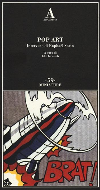 Pop art. Interviste di Raphaël Sorin. Ediz. illustrata  - Libro Abscondita 2014, Miniature | Libraccio.it
