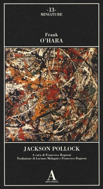 Jackson Pollock - Frank O'Hara - Libro Abscondita 2013, Miniature | Libraccio.it