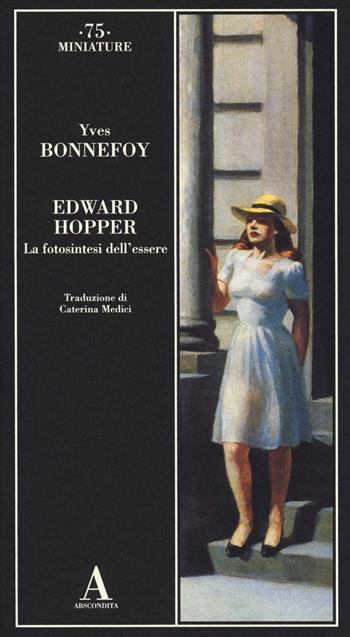 Edward Hopper. La fotosintesi dell'essere. Ediz. illustrata - Yves Bonnefoy - Libro Abscondita 2014, Miniature | Libraccio.it