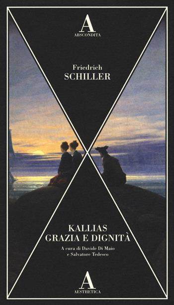 Kallias-Grazia e dignità - Friedrich Schiller - Libro Abscondita 2016, Aesthetica | Libraccio.it