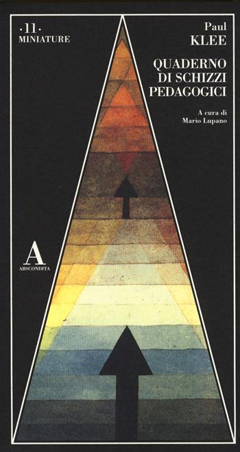 Quaderno di schizzi pedagogici - Paul Klee - Libro Abscondita 2014, Miniature | Libraccio.it