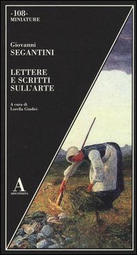 Lettere e scritti sull'arte - Giovanni Segantini - Libro Abscondita 2014, Miniature | Libraccio.it