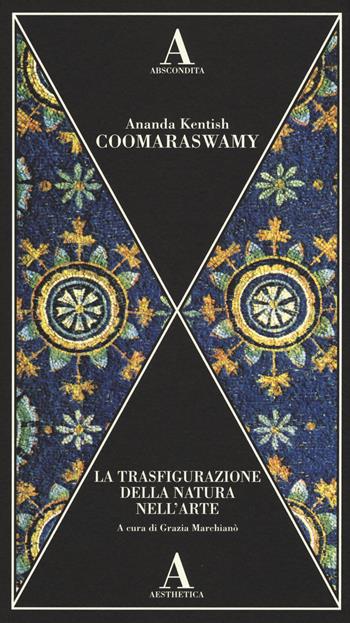 La trasfigurazione della natura nell'arte - Ananda Kentish Coomaraswamy - Libro Abscondita 2015, Aesthetica | Libraccio.it