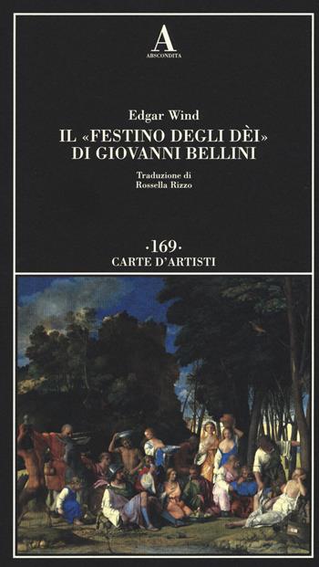 «Il festino degli dèi» di Giovanni Bellini - Edgar Wind - Libro Abscondita 2017, Carte d'artisti | Libraccio.it