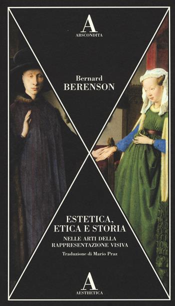 Estetica, etica e storia nelle arti della rappresentazione visiva - Bernard Berenson - Libro Abscondita 2015, Aesthetica | Libraccio.it