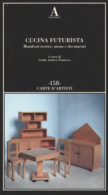 Cucina futurista. Manifesti teorici, menu e documenti  - Libro Abscondita 2015, Carte d'artisti | Libraccio.it