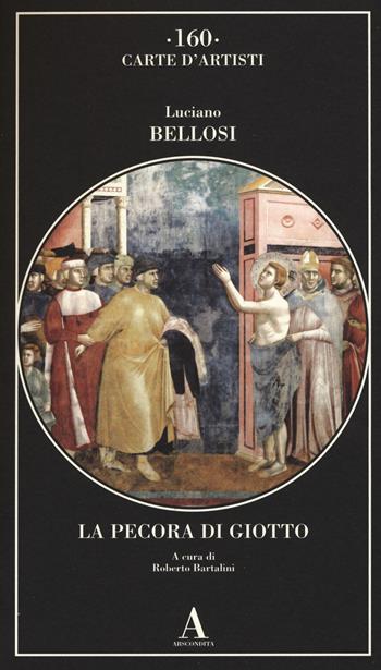 La pecora di Giotto. Ediz. illustrata - Luciano Bellosi - Libro Abscondita 2015, Carte d'artisti | Libraccio.it