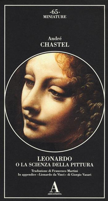 Leonardo da Vinci o la scienza della pittura - André Chastel, Giorgio Vasari - Libro Abscondita 2015, Miniature | Libraccio.it