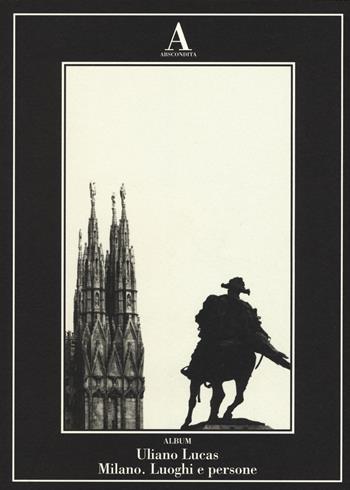 Milano. Luoghi e persone - Uliano Lucas - Libro Abscondita 2015, Album | Libraccio.it