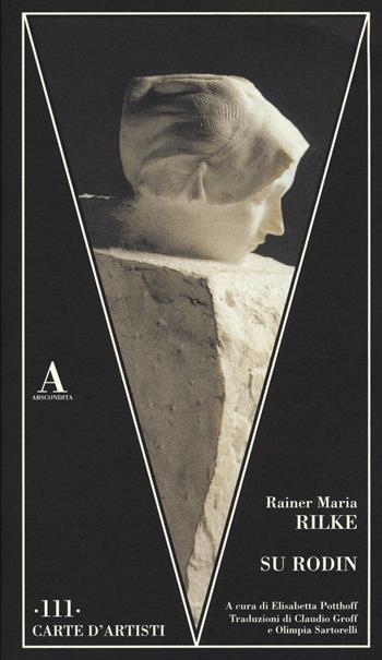 Su Rodin - Rainer Maria Rilke - Libro Abscondita 2015, Carte d'artisti | Libraccio.it