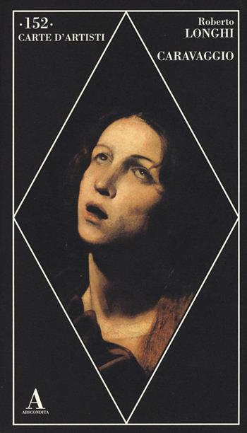 Caravaggio - Roberto Longhi - Libro Abscondita 2015, Carte d'artisti | Libraccio.it