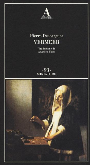 Vermeer - Pierre Descargues - Libro Abscondita 2016, Miniature | Libraccio.it