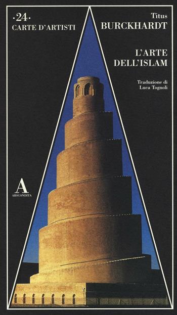 L'arte dell'Islam - Titus Burckhardt - Libro Abscondita 2016, Carte d'artisti | Libraccio.it