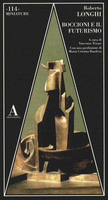 Boccioni e il futurismo - Roberto Longhi - Libro Abscondita 2016, Miniature | Libraccio.it