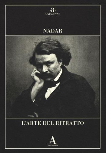 L'arte del ritratto - Félix Nadar - Libro Abscondita 2016, Mnemosyne | Libraccio.it