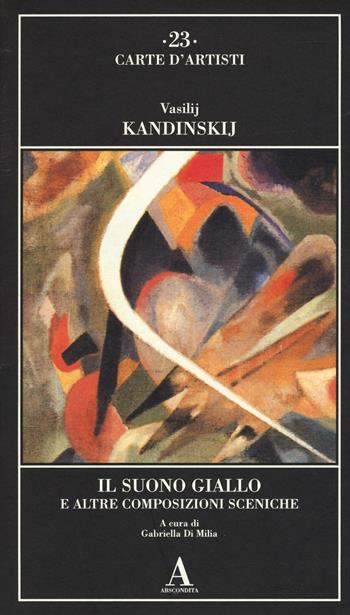 Il suono giallo e altre composizioni sceniche - Vasilij Kandinskij - Libro Abscondita 2016, Carte d'artisti | Libraccio.it