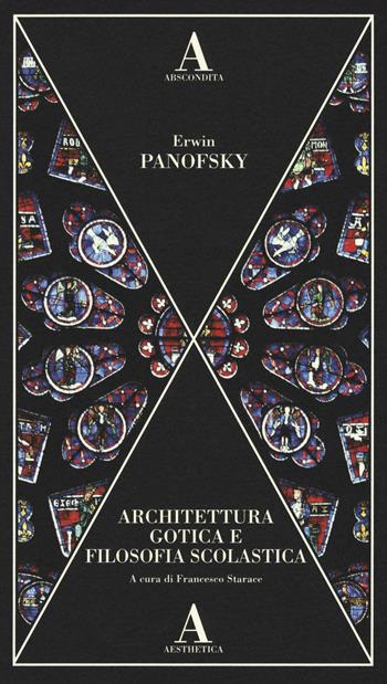 Architettura gotica e filosofia scolastica - Erwin Panofsky - Libro Abscondita 2016, Aesthetica | Libraccio.it