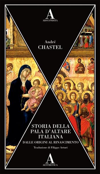 Storia della pala d'altare italiana dalle origini al Rinascimento - André Chastel - Libro Abscondita 2020, Aesthetica | Libraccio.it