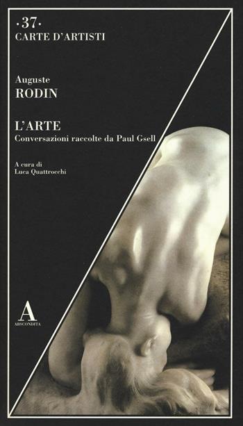 L'arte. Conversazioni raccolte da Paul Gsell - Auguste Rodin - Libro Abscondita 2016, Carte d'artisti | Libraccio.it