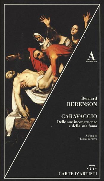Caravaggio. Delle sue incongruenze e della sua fama - Bernard Berenson - Libro Abscondita 2017, Carte d'artisti | Libraccio.it