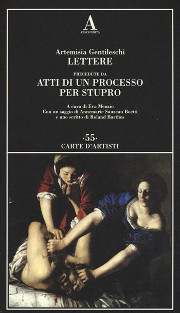 Lettere precedute da «Atti di un processo per stupro» - Artemisia Gentileschi - Libro Abscondita 2017, Carte d'artisti | Libraccio.it