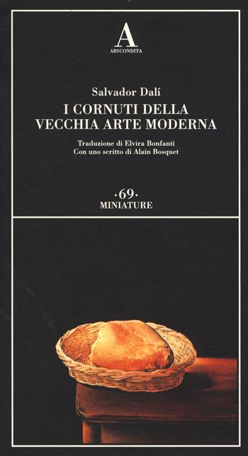 I cornuti della vecchia arte moderna - Salvador Dalì - Libro Abscondita 2017, Miniature | Libraccio.it
