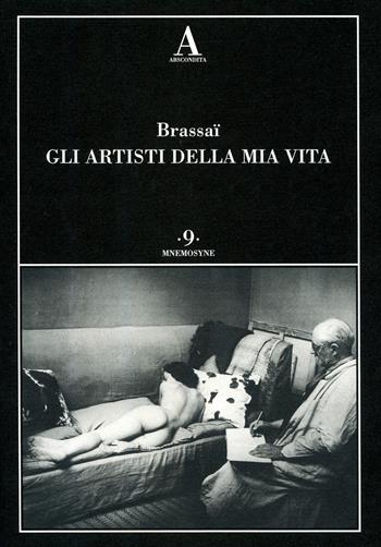 Gli artisti della mia vita - Brassaï - Libro Abscondita 2018, Mnemosyne | Libraccio.it