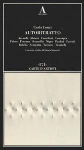 Autoritratto. Accardi, Alviani, Castellani, Consagra, Fabro, Fontana, Kounellis, Nigro, Paolini, Pascali, Rotella, Scarpitta, Turcato, Twombly