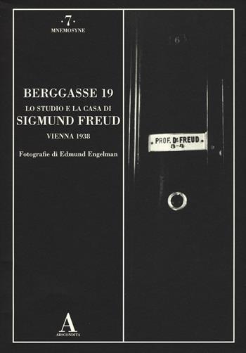 Berggasse 19. Lo studio e la casa di Sigmund Freud. Vienna 1938. Ediz. illustrata - Edmund Engelmann - Libro Abscondita 2017, Mnemosyne | Libraccio.it
