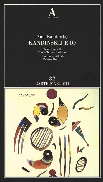 Kandinskij e io - Nina Kandinskij - Libro Abscondita 2017, Carte d'artisti | Libraccio.it