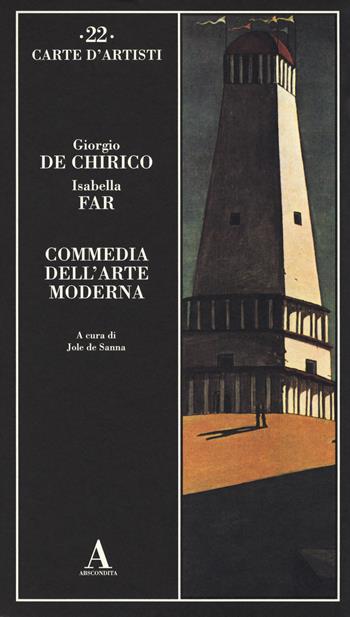 Commedia dell'arte moderna - Giorgio De Chirico, Isabella Far - Libro Abscondita 2017, Carte d'artisti | Libraccio.it