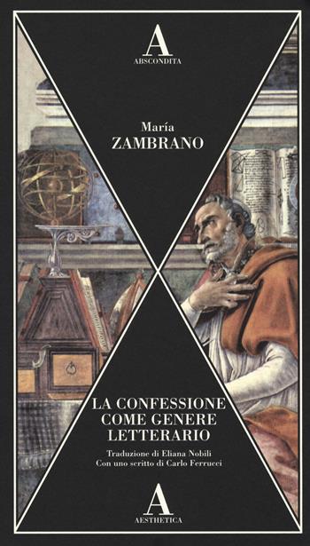 La confessione come genere letterario - María Zambrano - Libro Abscondita 2018, Aesthetica | Libraccio.it