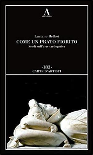 Come un prato fiorito. Studi sull'arte tardogotica - Luciano Bellosi - Libro Abscondita 2020, Carte d'artisti | Libraccio.it