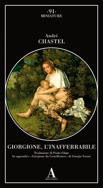 Giorgione, l'inafferrabile - André Chastel - Libro Abscondita 2018, Miniature | Libraccio.it