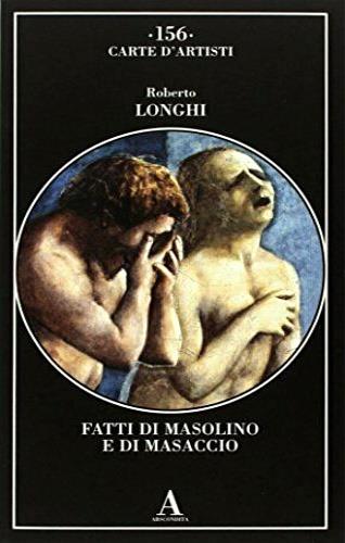 Fatti di Masolino e Masaccio - Roberto Longhi - Libro Abscondita 2018, Carte d'artisti | Libraccio.it