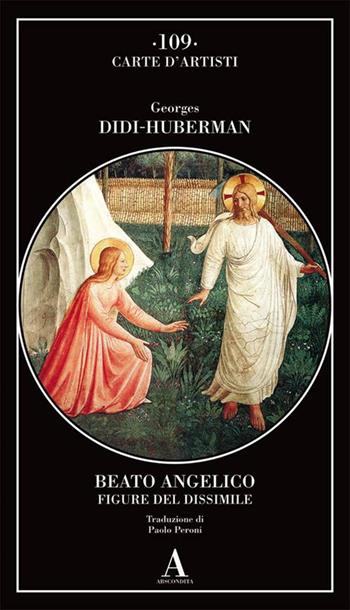 Beato Angelico. Figure del dissimile - Georges Didi-Huberman - Libro Abscondita 2018, Carte d'artisti | Libraccio.it