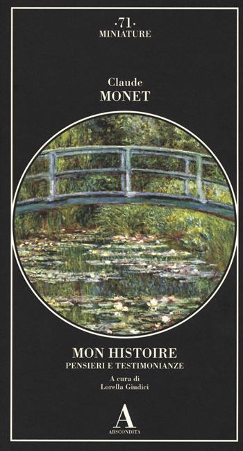 Mon histoire. Pensieri e testimonianze - Claude Monet - Libro Abscondita 2018, Miniature | Libraccio.it