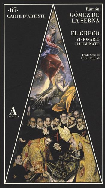 El Greco visionario illuminato - Ramón Gómez de la Serna - Libro Abscondita 2018, Carte d'artisti | Libraccio.it
