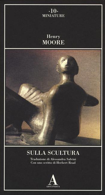 Sulla scultura - Henry Moore - Libro Abscondita 2018, Miniature | Libraccio.it